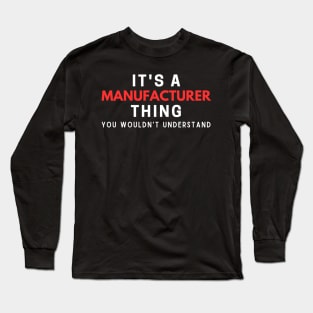 It's A Manufacturer Thing You Wouldn't Understand Long Sleeve T-Shirt
